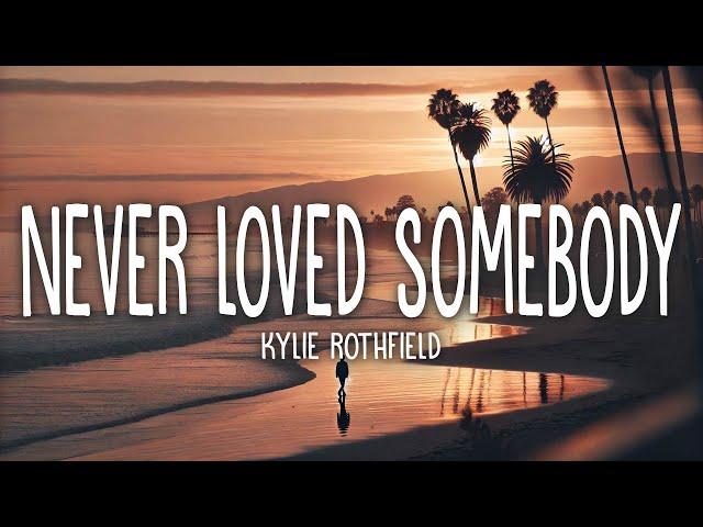 Kylie Rothfield - Never Loved Somebody (Lyrics)