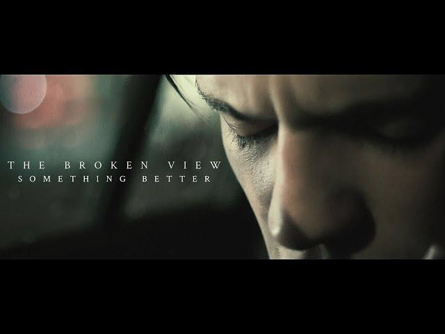 The Broken View - Something Better (Official Music Video)