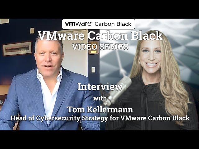 Interview with Tom Kellermann Head of Cybersecurity Strategy at VMware Carbon Black