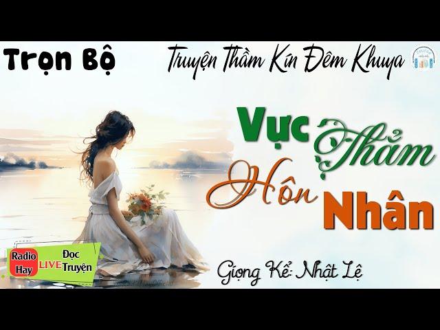 Truyện thực tế - Nên Nghe Dù Chỉ 1 Lần : Vực Thẳm Hôn Nhân | Đọc Truyện Đêm Khuya Việt Nam Ngủ Ngon