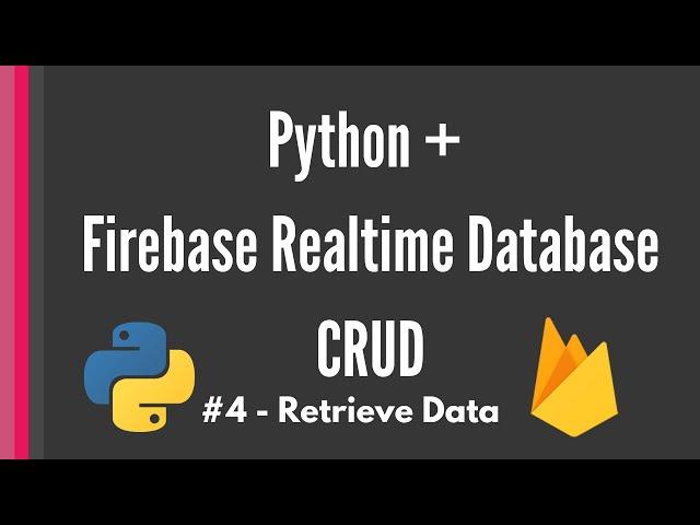 Python Firebase Realtime Database CRUD tutorial #4 - Retrieve Data [Pyrebase]