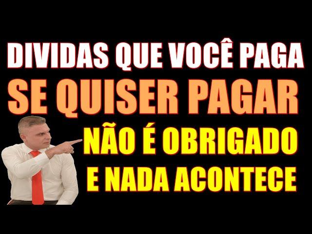 DIVIDAS QUE VOCÊ PAGA SE QUISER E NÃO DA NADA