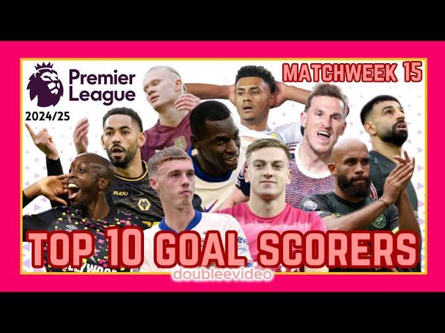 PREMIER LEAGUE TOP 10 GOAL SCORERS 2024/25 TODAY - MATCHWEEK 15