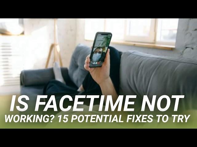 Is FaceTime Not Working? 15 Potential Fixes to Try