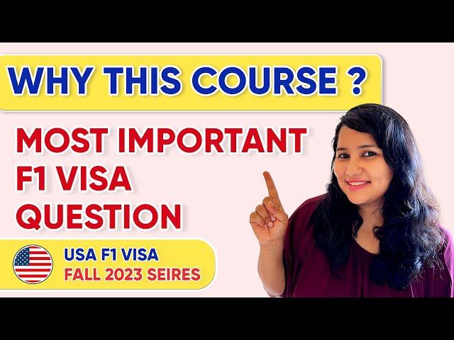 Why this course - Best Answer with samples  | USA F1 visa interview Fall 2023 | Dos  & Donts 