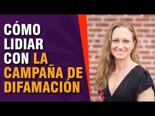 Cómo lidiar con la campaña de difamación