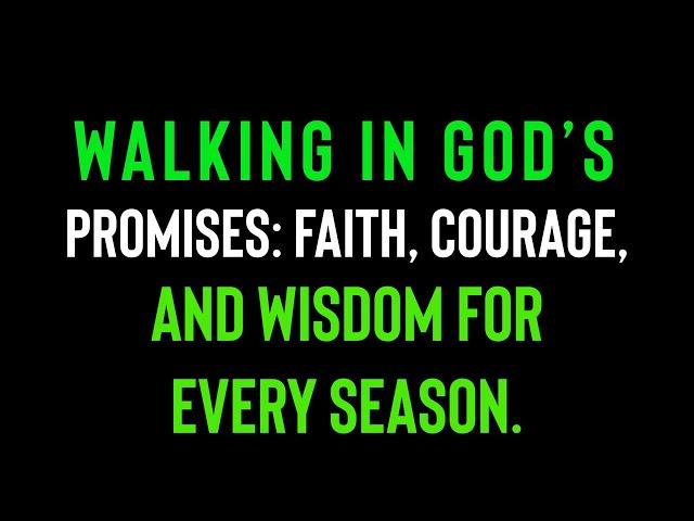 WALKING IN GOD’S PROMISES: FAITH, COURAGE, AND WISDOM FOR EVERY SEASON.