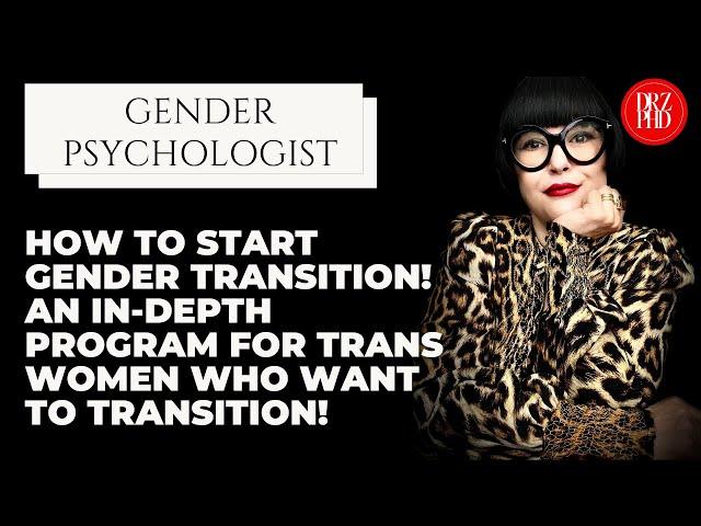 How to Start Gender Transition! An In-Depth Program for Trans Women Who Want to Transition!