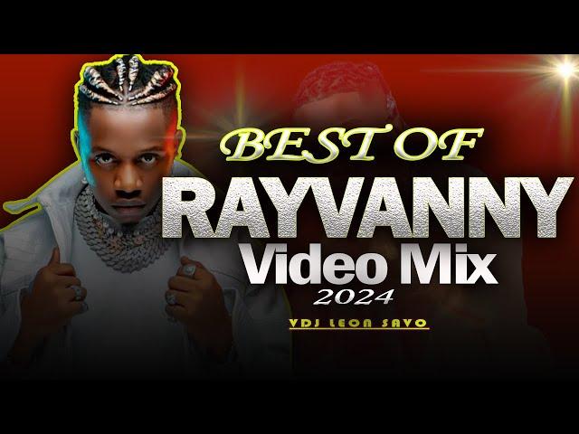 BEST OF RAYVANNY VIDEO MIX 2024 - VDJ LEON SAVO[BONGO VIDEO MIX]I LOVE YOU,TEAMO DANCE@Rayvannychui