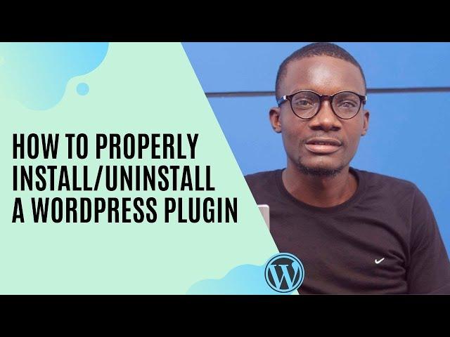 How to properly install/uninstall a WordPress plugin