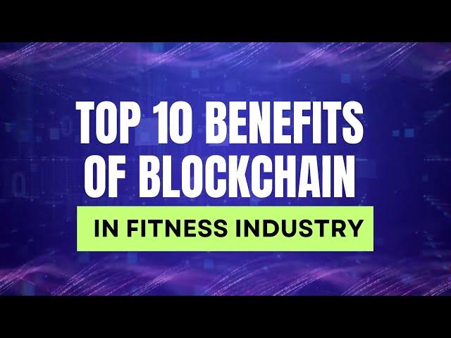 Top 10 Benefits of Blockchain in Fitness Industry in 2023 | Blockchain in Fitness Industry | BrewFit