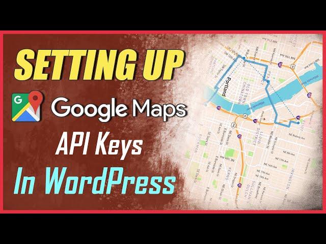 How to Add Google Maps in WordPress website + Setting up API key