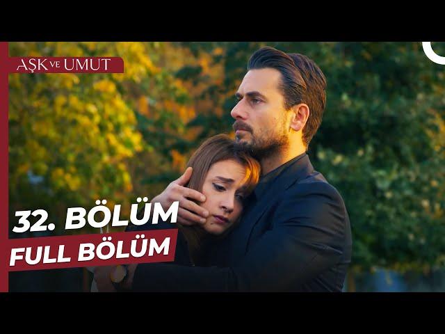 Aşk ve Umut 32. Bölüm