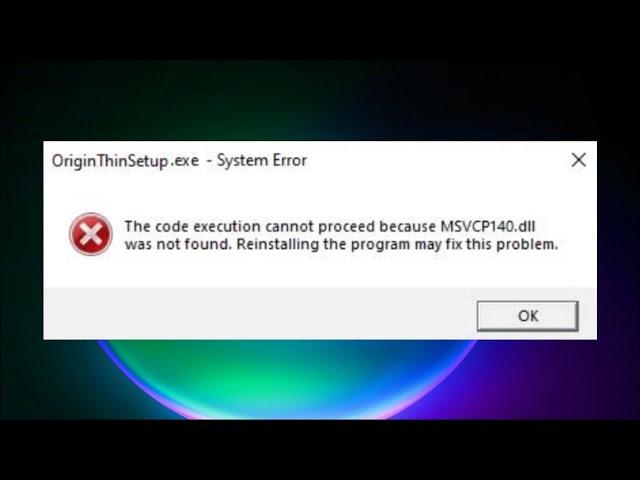 OriginThinSetup.exe - The Code Execution Cannot Be Proceed Because MSVCP140.dll Was Not Found - Fix