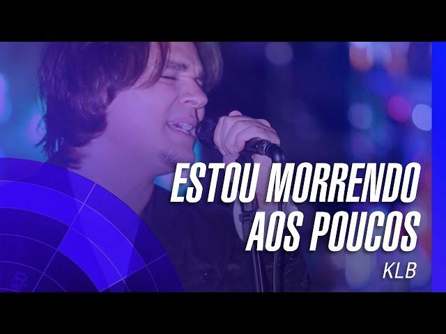 KLB - Estou morrendo aos poucos (Um novo tempo) (Oficial)