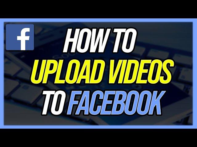 How To Post Videos to Facebook