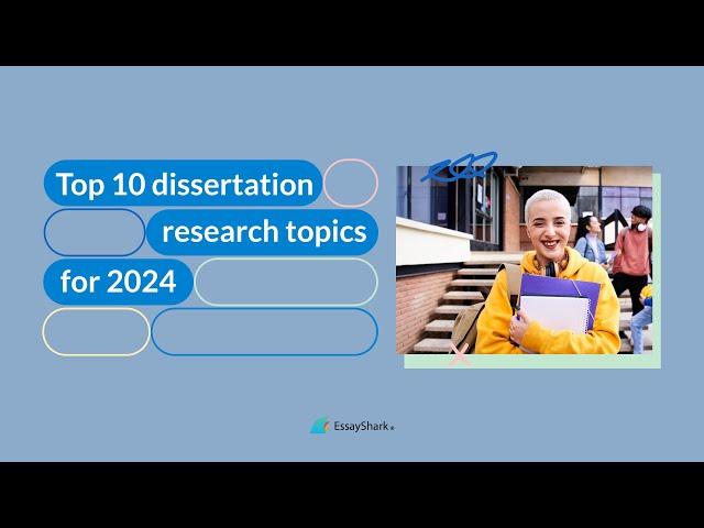 Top 10 Dissertation Research Topics for 2024