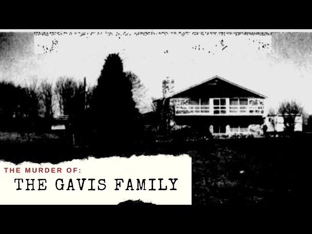 The Murder of The Gavis Family