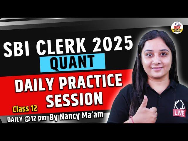 SBI CLERK 2025 | QUANT | Daily Practice Session | Class 12 | By Nancy Ma'am