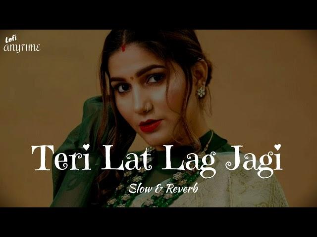 Teri Lat Lag Jagi (Slow & Reverb) | Sapna Chaudhary | Haryanvi Song | Lofi AnyTime