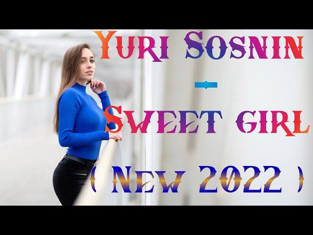 Yuri Sosnin - Sweet girl ( NEW 2022 )