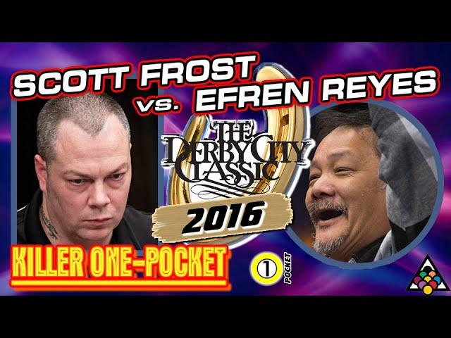 KILLER ONE-POCKET: Scott FROST vs. Efren REYES - 2016 DERBY CITY CLASSIC ONE-POCKET DIVISION