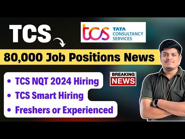 TCS 80,000 Job Positions News | 10K Freshers Hiring 2024 NQT | Skill Gap | All Important Updates