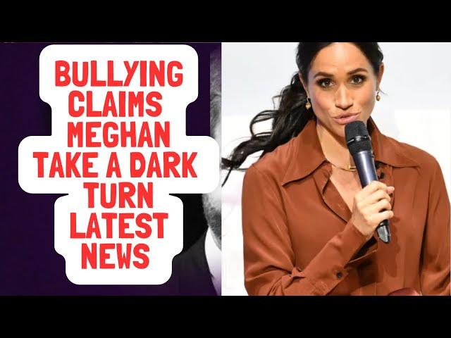 MEGHAN BULLYING CLAIMS TAKES A DARK TWIST - LATEST #meghan #meghanmarkle #royal