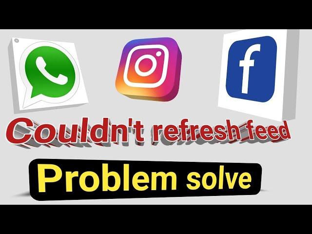 Couldn't refresh feed problem solve | instagram, whatsapp, facebook is working