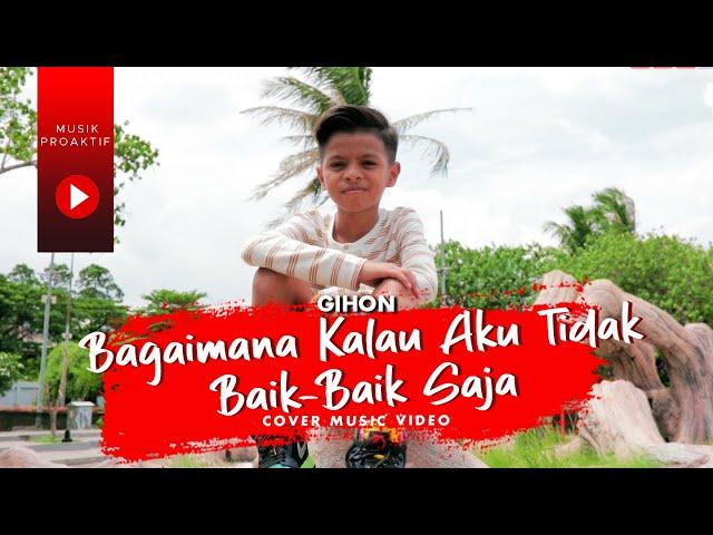 Gihon Marel - Bagaimana Kalau Aku Tidak Baik - Baik Saja (Cover Video Clip)