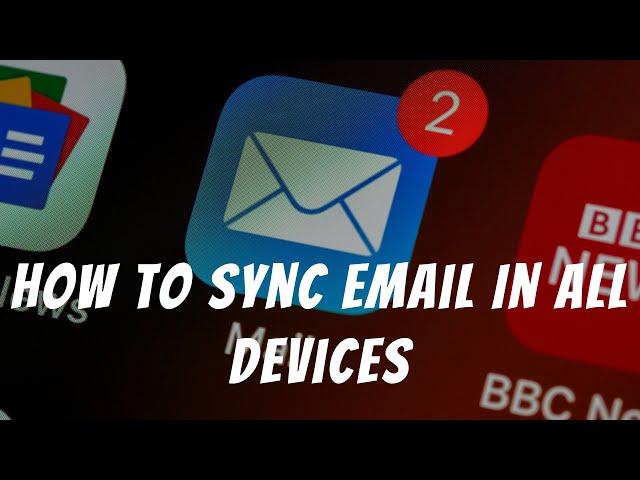 How To Sync Email In All Devices | Ways To Sync Email In All Devices | Email Syncing  In All Devices