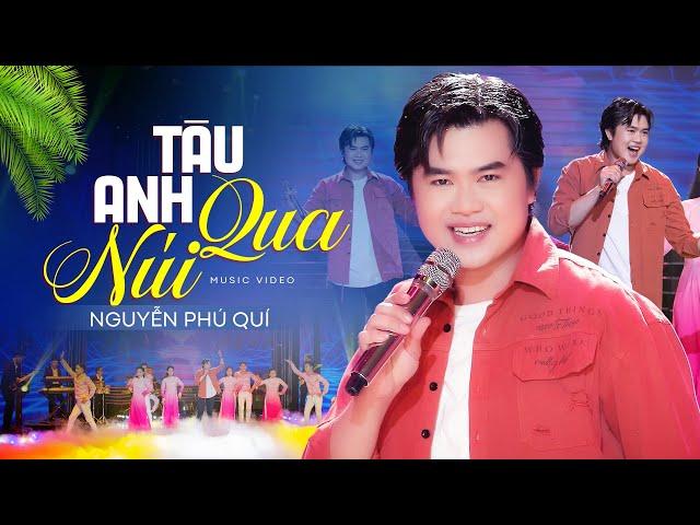 Tàu Anh Qua Núi - Nguyễn Phú Quí (Official MV) Hoàng Tử Bolero Hát Nhạc Cách Mạng Siêu Hay