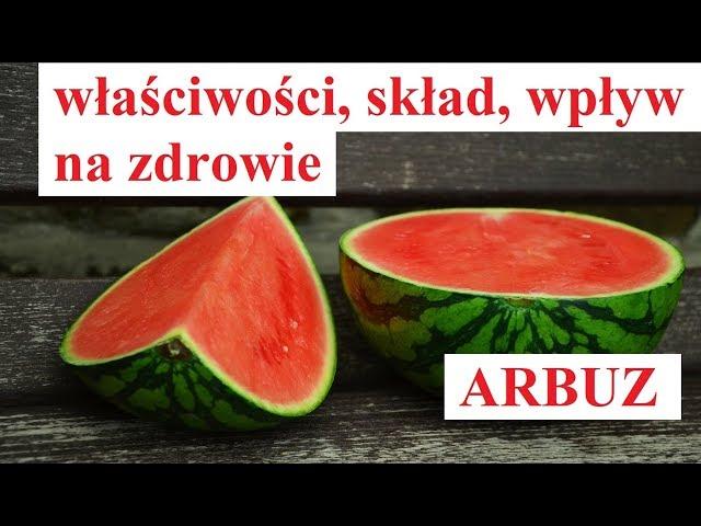 ARBUZ - właściwości, wpływ na zdrowie, skład