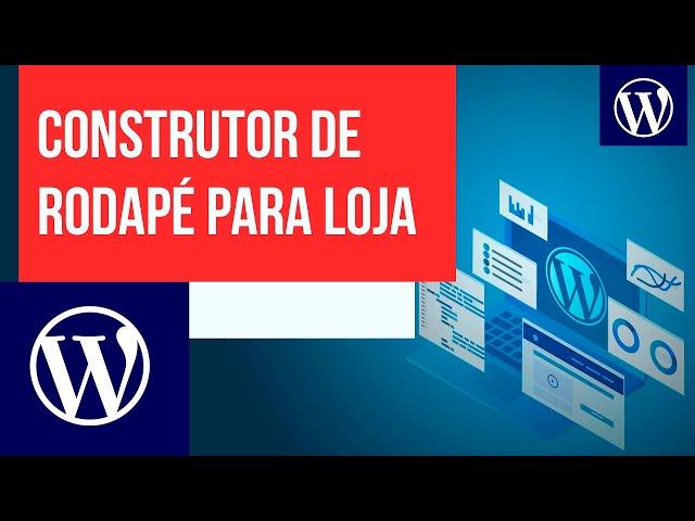 Construtor de rodapé para lojas WordPress com novo Astra - Curso WordPress: aulas complementares