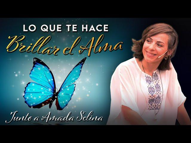 LO QUE TE HACE BRILLAR EL ALMA – Amada Selina