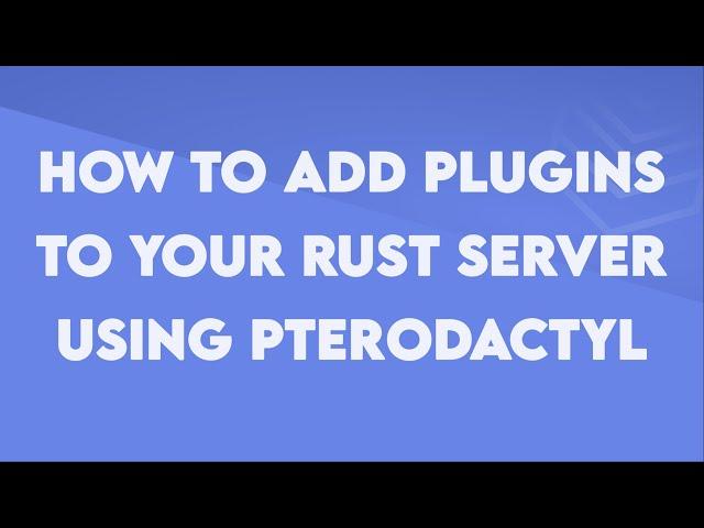 How to Add Plugins to your Rust Server using Pterodactyl - Byteania