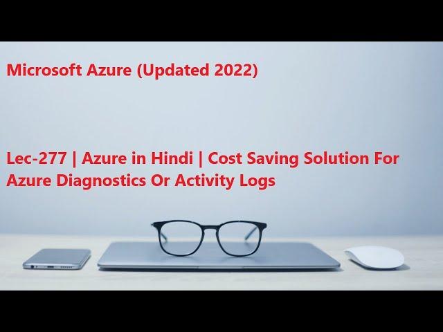 Lec-277 Azure in Hindi - Cost Saving Solution For Azure Diagnostics Or Activity Logs