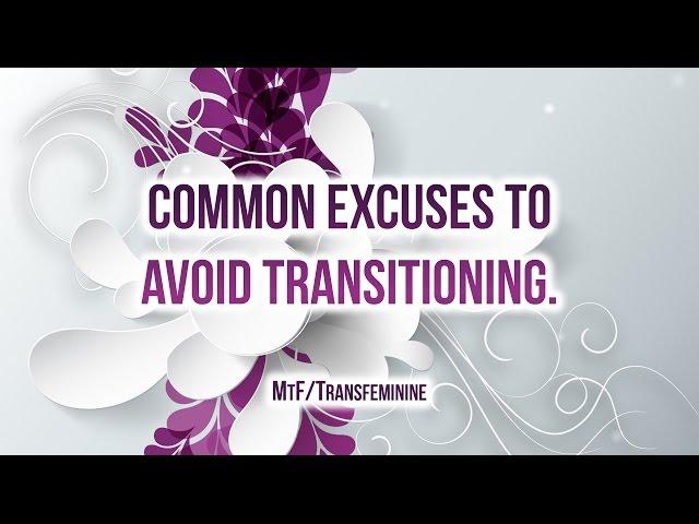 Common Excuses to Avoid Transitioning