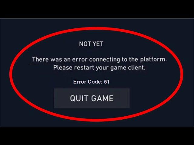 Valorant - There Was An Error Connecting To The Platform. Please Restart Your Game ( Error Code- 51)