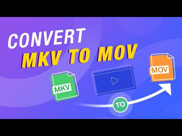 How to Convert MKV to MOV