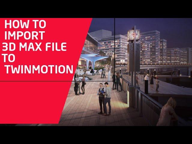 how to import 3d max file to twinmotion tutorial  quick import file twin motion 3ds max