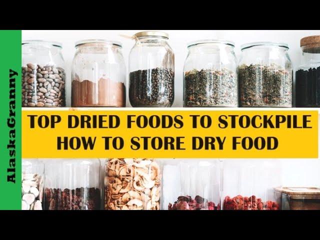 Top Dried Foods To Stockpile...How To Store Dry Food To Last Decades