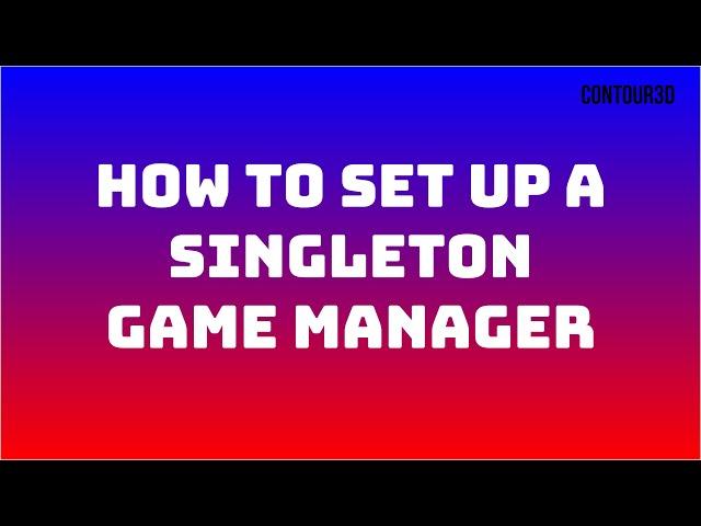 How to Set Up A Singleton Game Manager