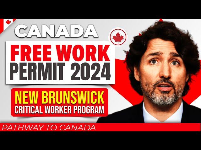 Pathway to Canada 2024 : New Brunswick Critical Worker Program for a Free Work Permit