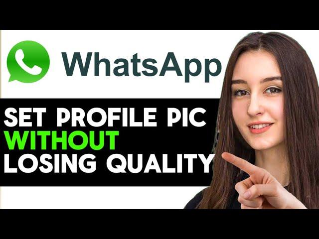 UPDATED 2025! How To Set WhatsApp Profile Picture Without Losing Quality