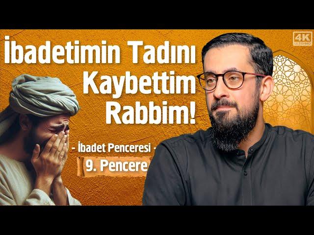 İbadetimin Tadını Kaybettim Rabbim! - [9. Pencere] - İbadet Penceresi @Mehmedyildiz