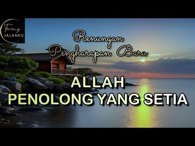 ALLAH PENOLONG YANG SETIA - Renungan Pengharapan Baru - Channel Terang Jalanku 2025