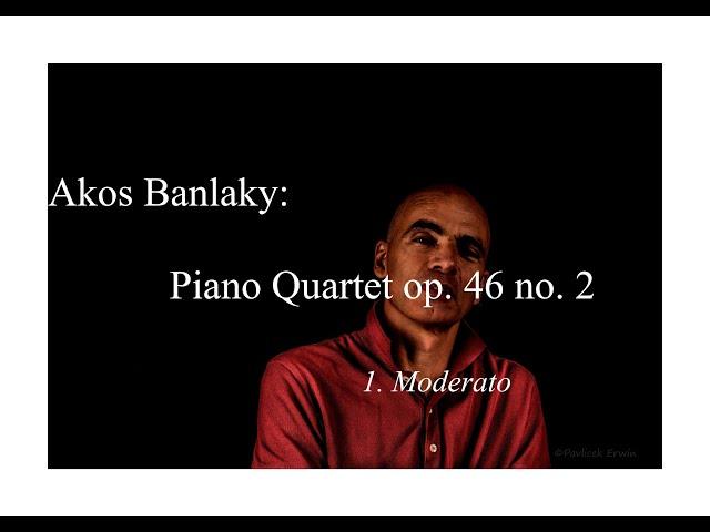Akos Banlaky: Piano quartet op. 46 no. 2, 1st movement