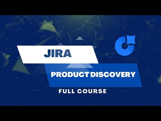 Jira Product Discovery - Full Course