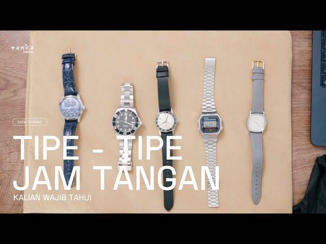 TIPE - TIPE JAM TANGAN YANG HARUS KALIAN TAU! | Tanka Back to Basic